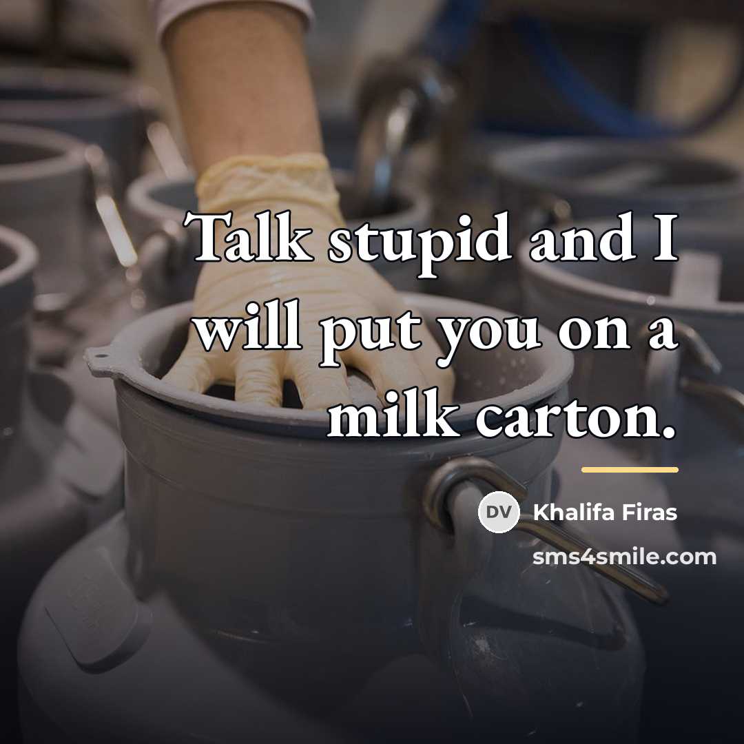 “Talk stupid and I will put you on a milk…” quote by Khalifa Firas