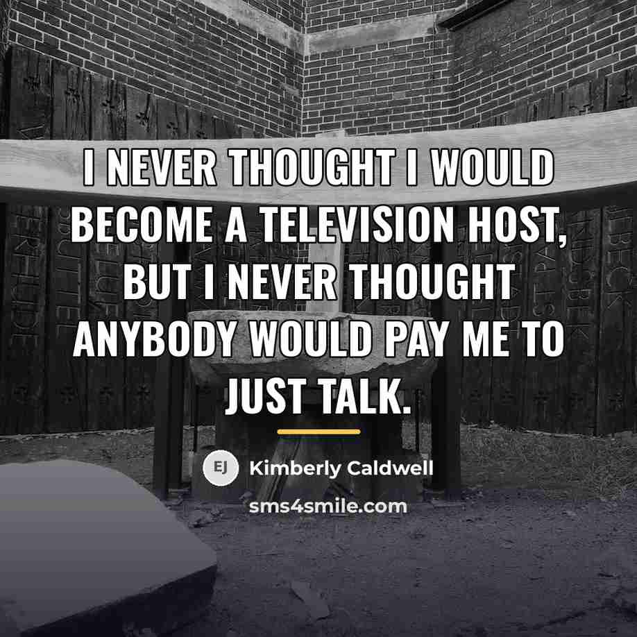 “I never thought I would become a television host, but…” quote by Kimberly Caldwell