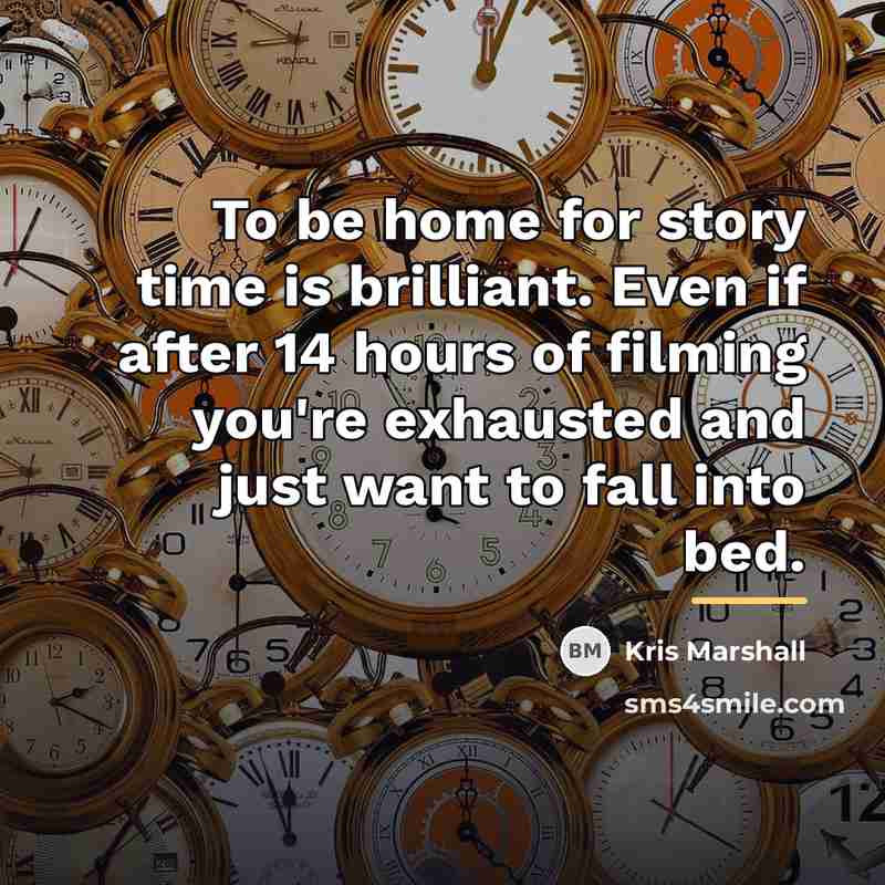 “To be home for story time is brilliant. Even if…” quote by Kris Marshall