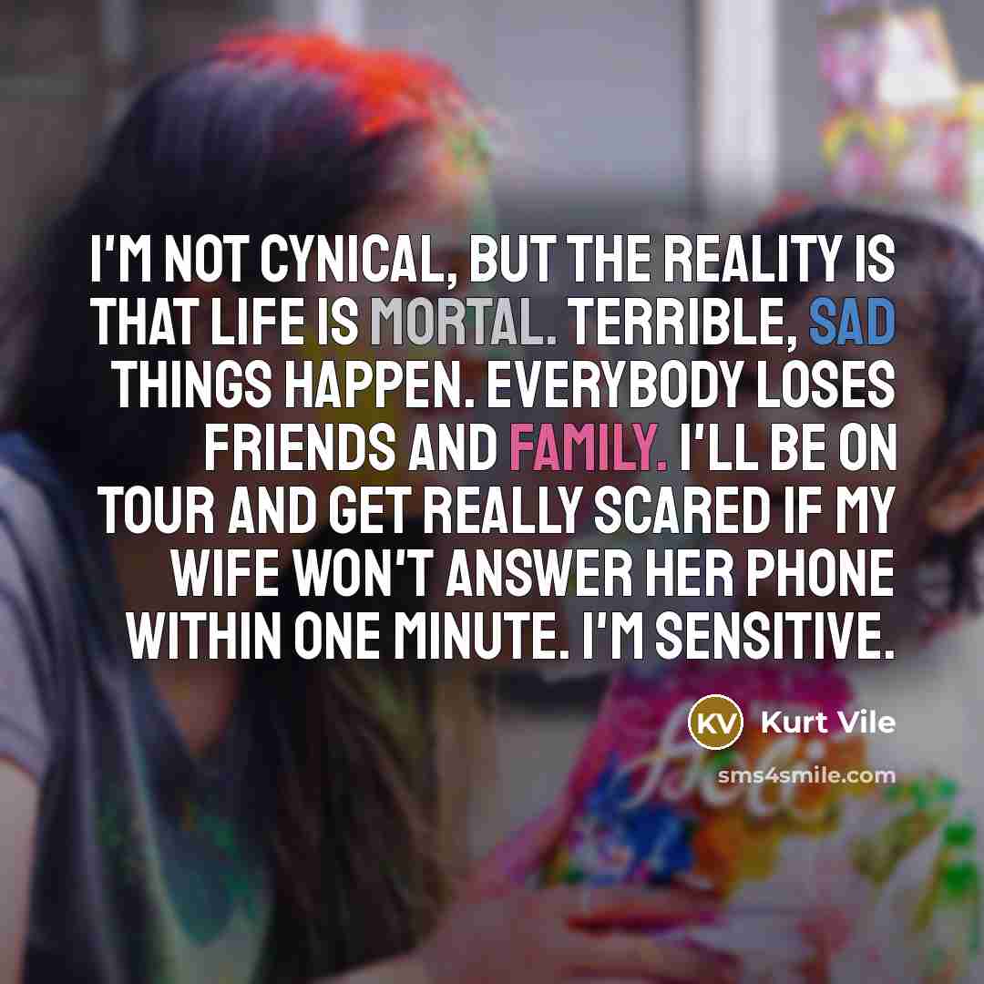 “I'm not cynical, but the reality is that life is…” quote by Kurt Vile