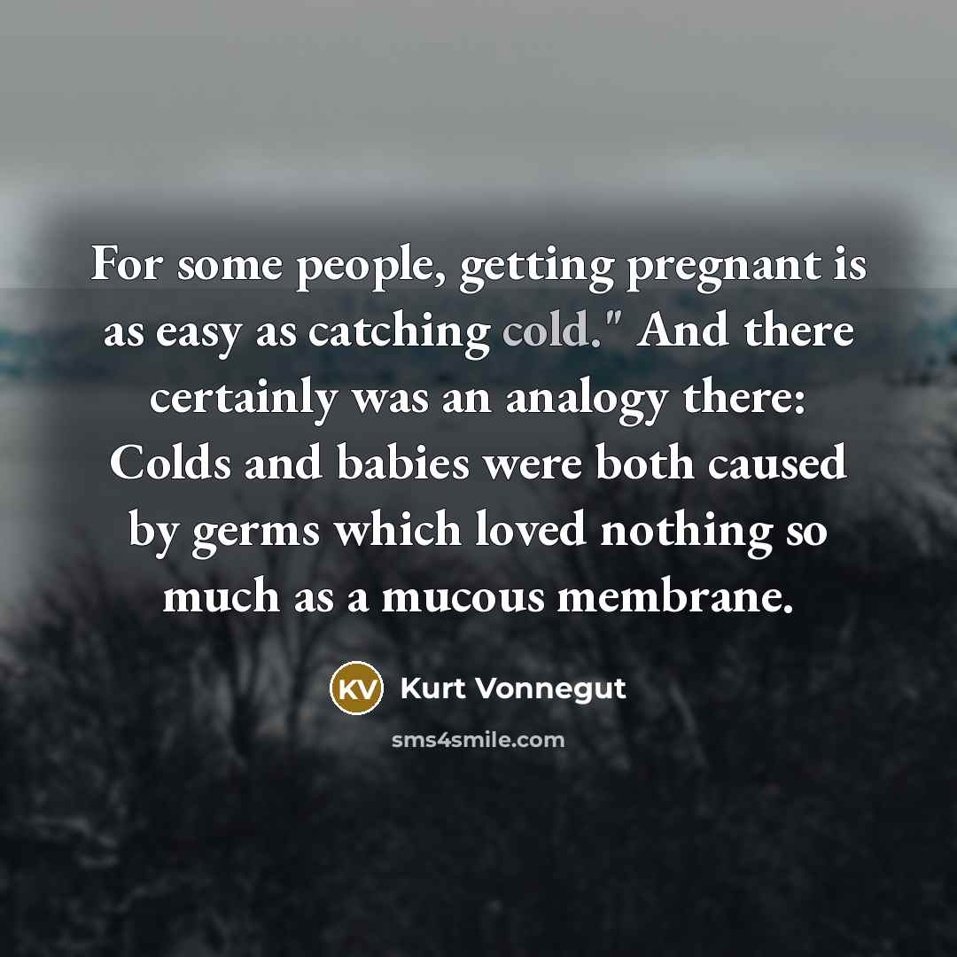“For some people, getting pregnant is as easy as catching…” quote by Kurt Vonnegut