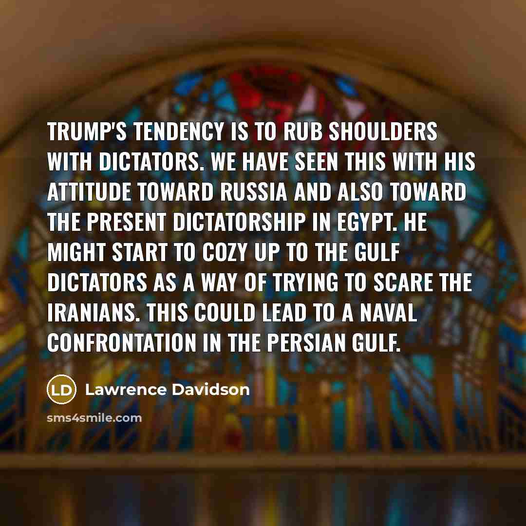“Trump's tendency is to rub shoulders with dictators. We have…” quote by Lawrence Davidson