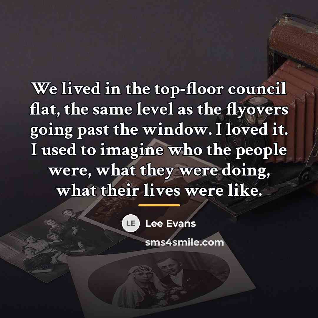 “We lived in the top-floor council flat, the same level…” quote by Lee Evans