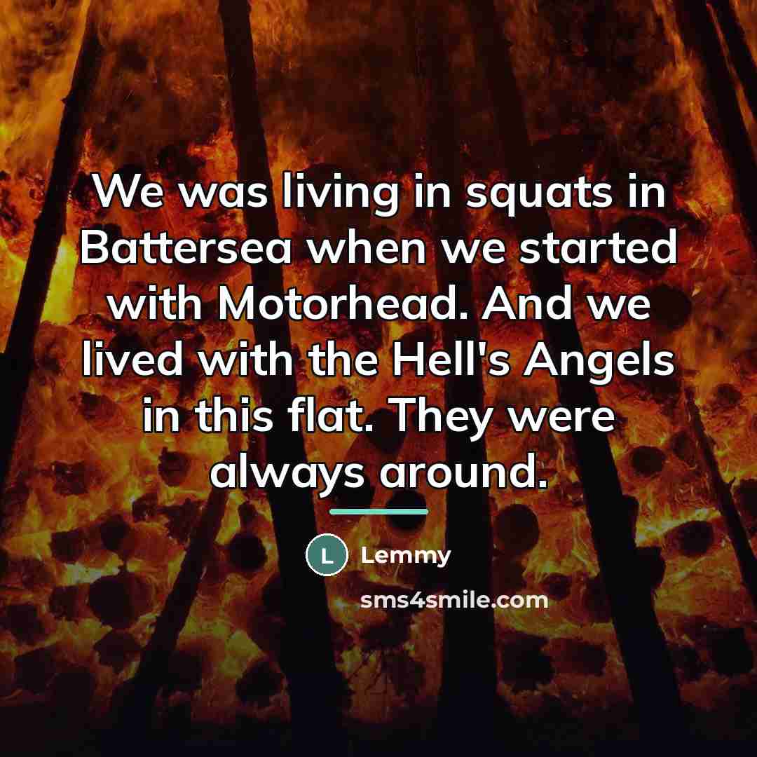 “We was living in squats in Battersea when we started…” quote by Lemmy