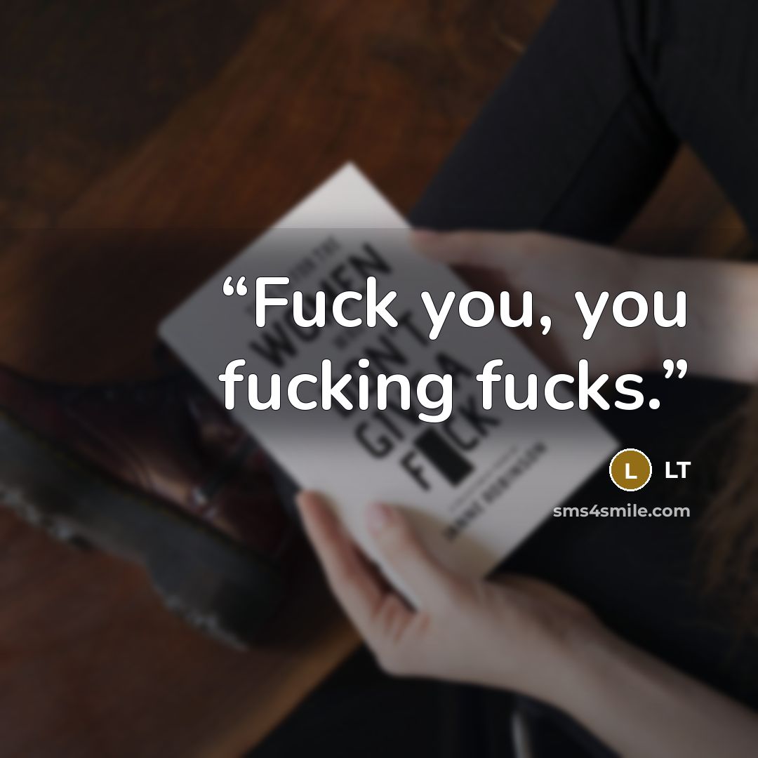 “Fuck you, you fucking fucks.” quote by LT