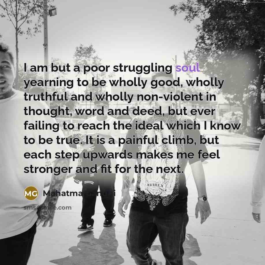“I am but a poor struggling soul yearning to be…” quote by Mahatma Gandhi