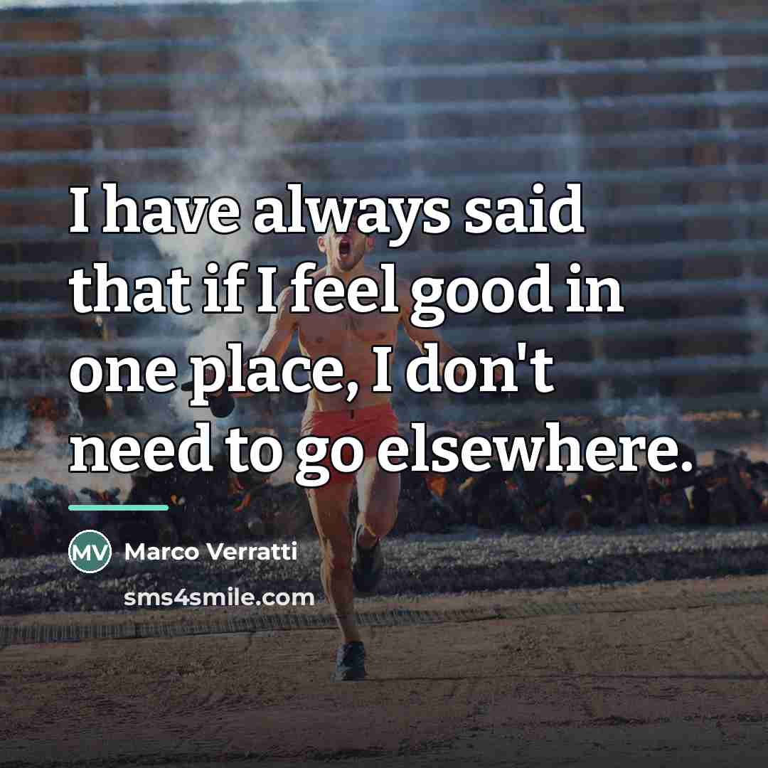 “I have always said that if I feel good in…” quote by Marco Verratti