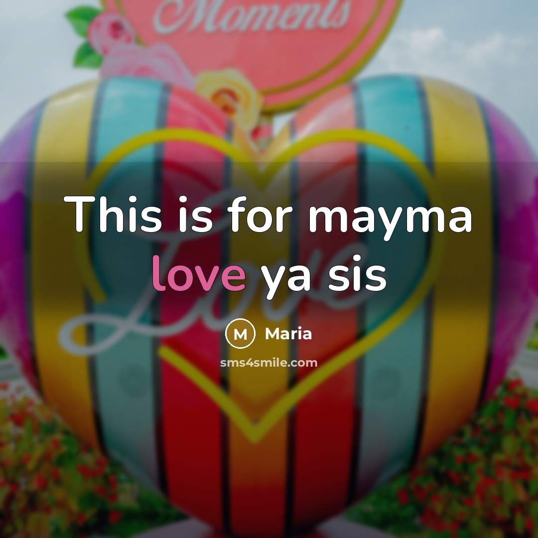 “This is for mayma love ya sis…” quote by Maria
