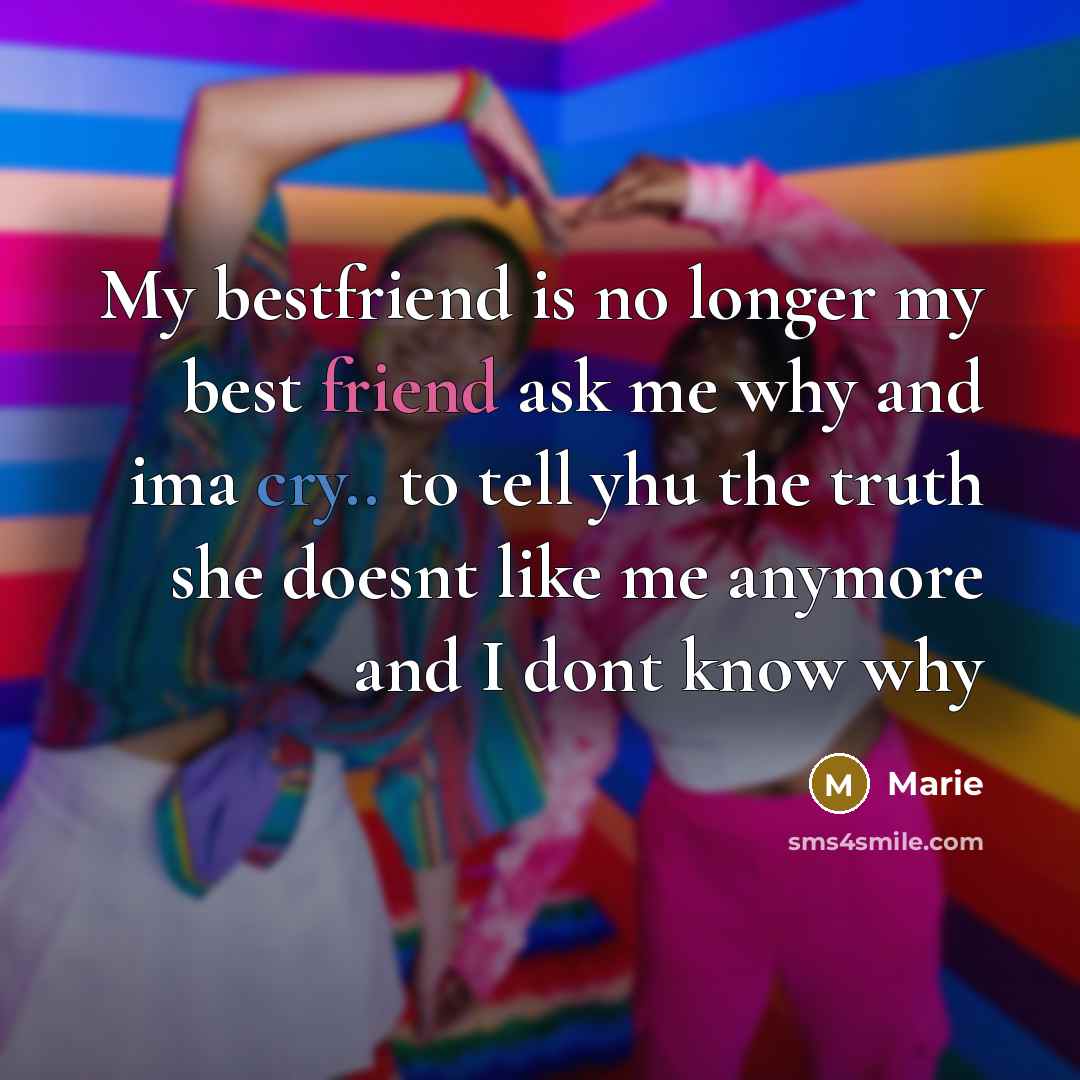 “My bestfriend is no longer my best friend ask me…” quote by Marie