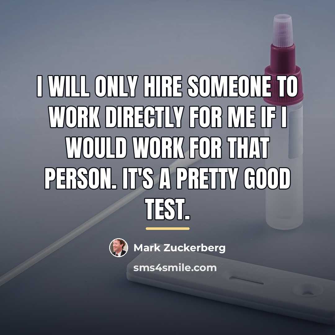 “I will only hire someone to work directly for me…” quote by Mark Zuckerberg