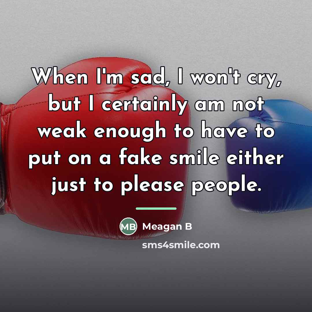 “When I'm sad, I won't cry, but I certainly am…” quote by Meagan B