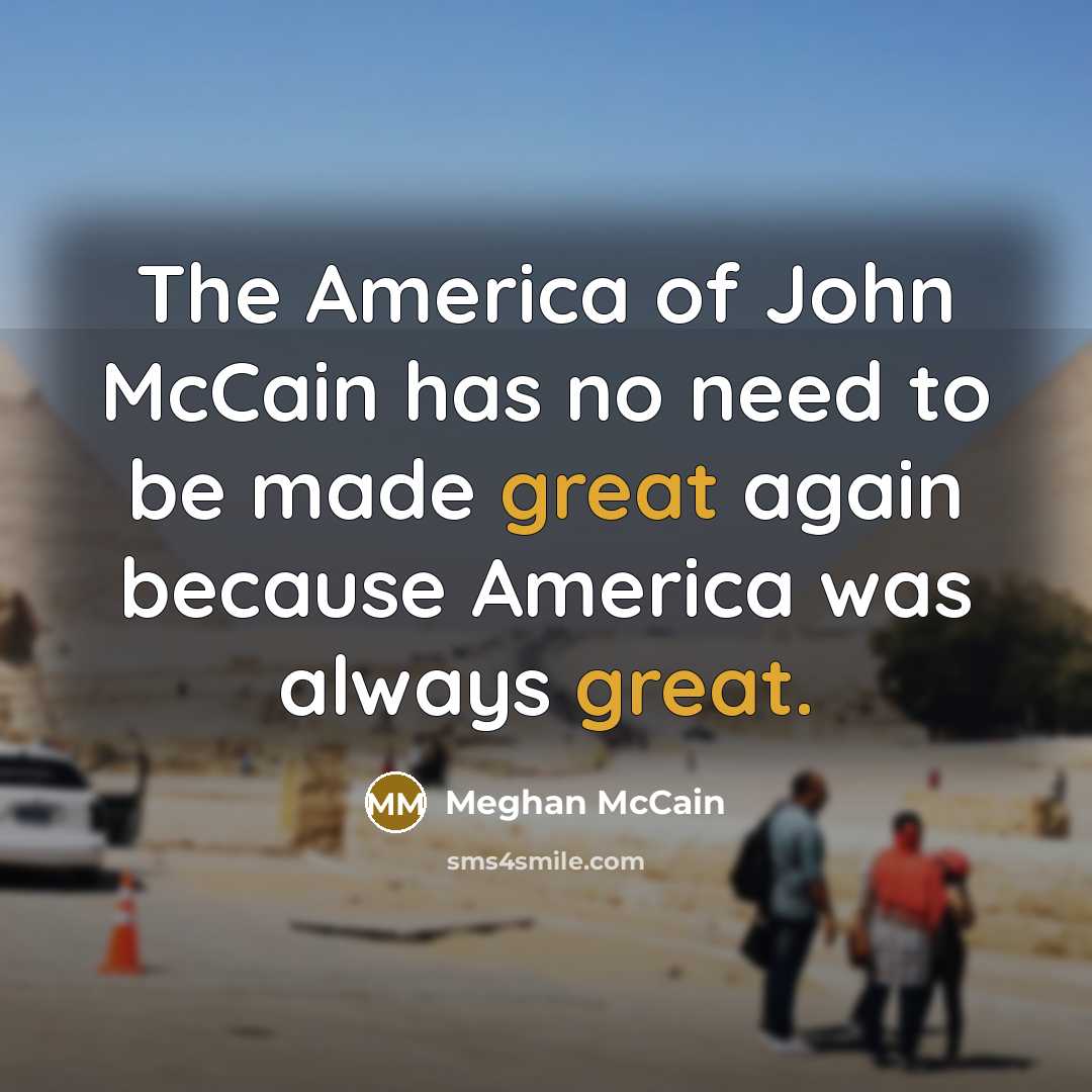 “The America of John McCain has no need to be…” quote by Meghan McCain