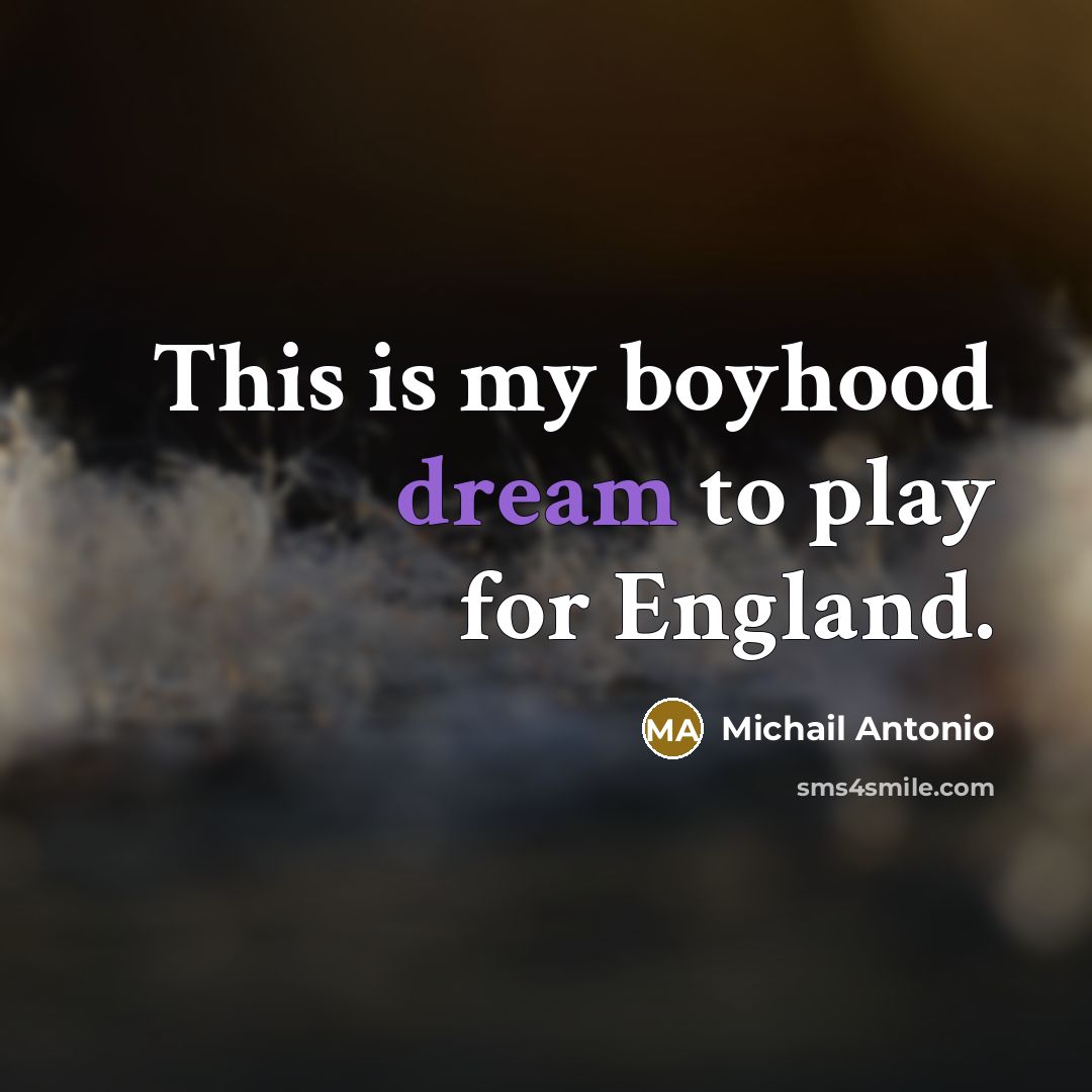 “This is my boyhood dream to play for England.…” quote by Michail Antonio