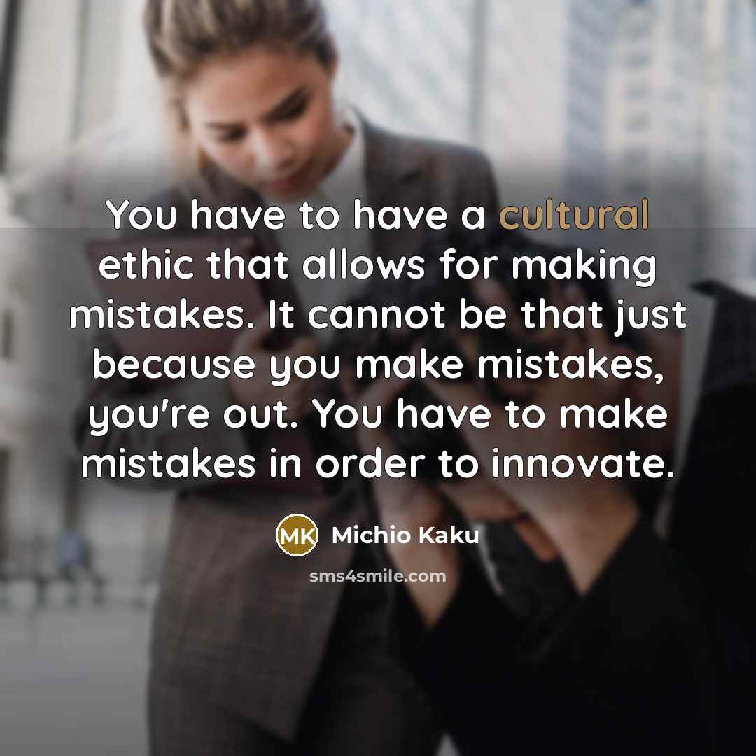 “You have to have a cultural ethic that allows for…” quote by Michio Kaku