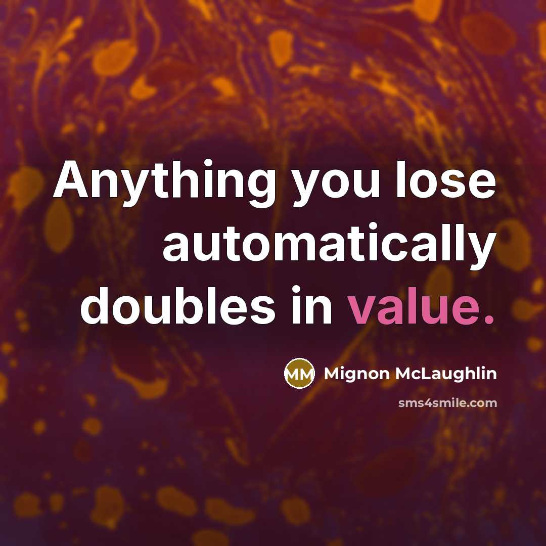 “Anything you lose automatically doubles in value.” quote by Mignon McLaughlin