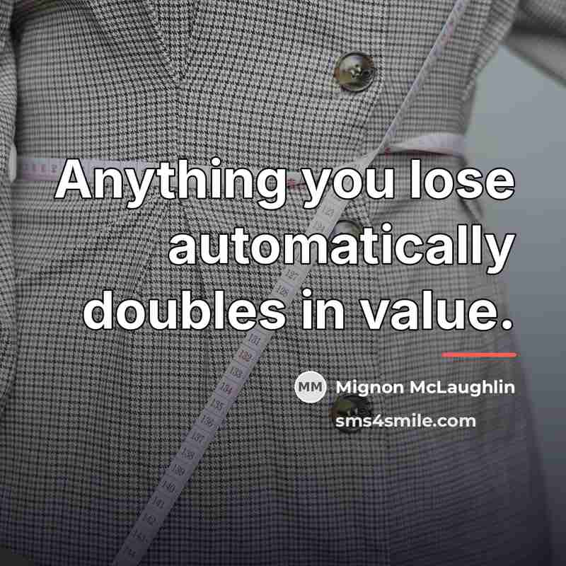 “Anything you lose automatically doubles in value.…” quote by Mignon McLaughlin