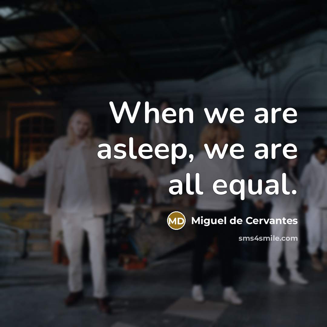 “When we are asleep, we are all equal.…” quote by Miguel de Cervantes