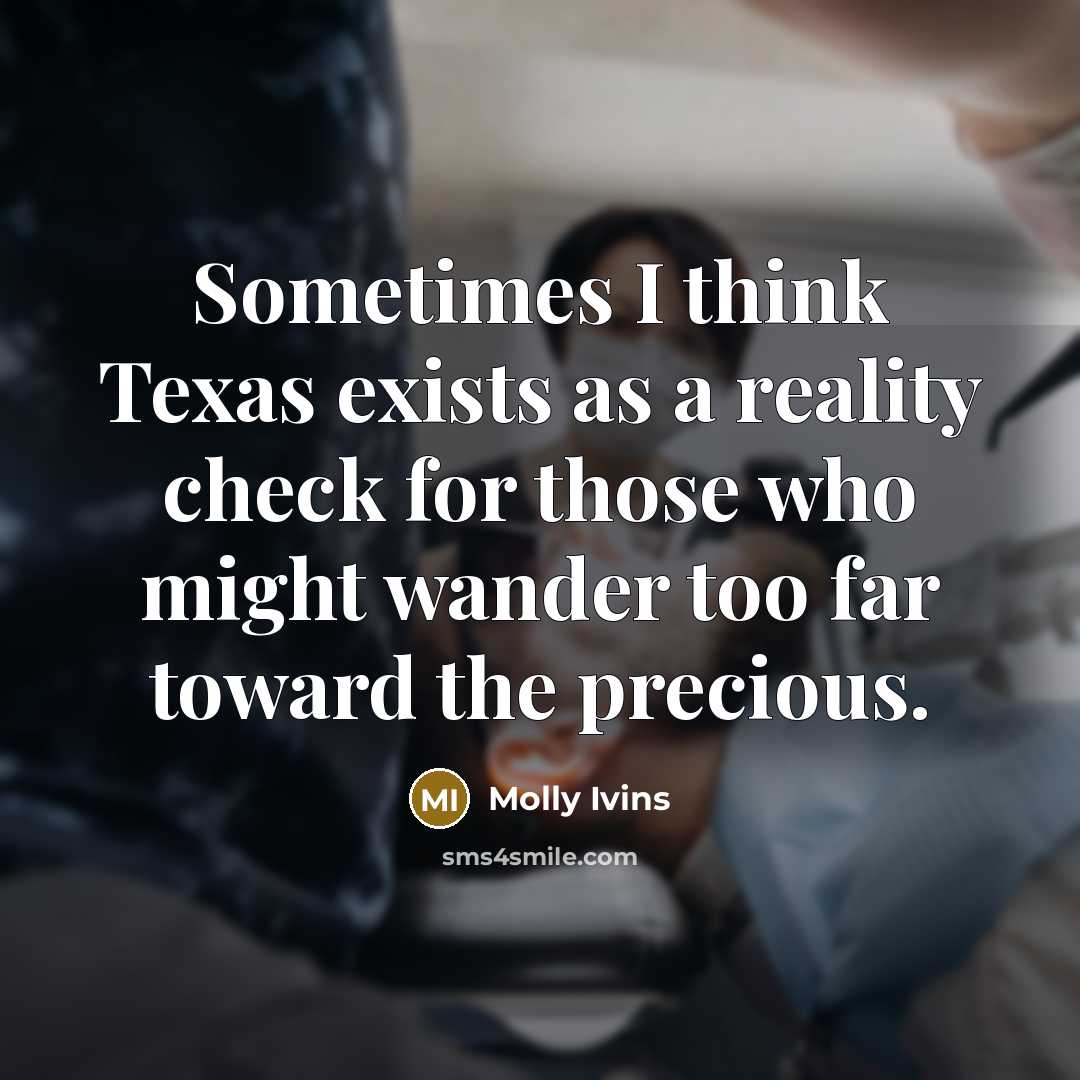 “Sometimes I think Texas exists as a reality check for…” quote by Molly Ivins
