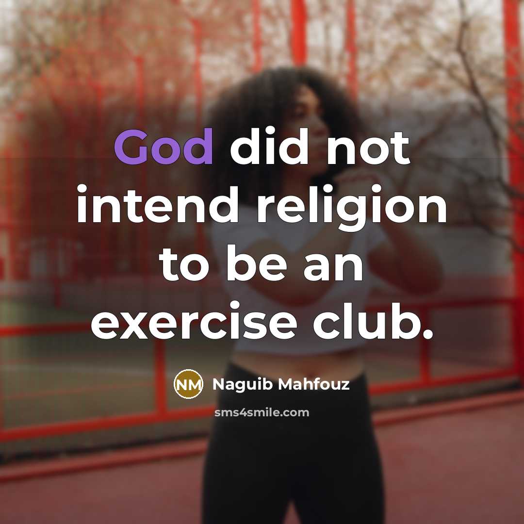 “God did not intend religion to be an exercise club.…” quote by Naguib Mahfouz