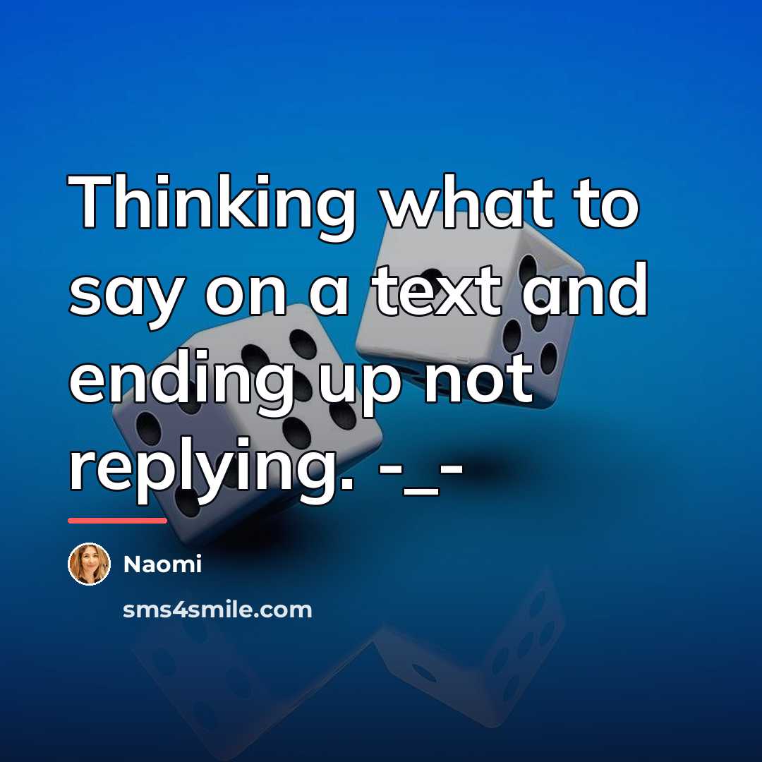 “Thinking what to say on a text and ending up…” quote by Naomi