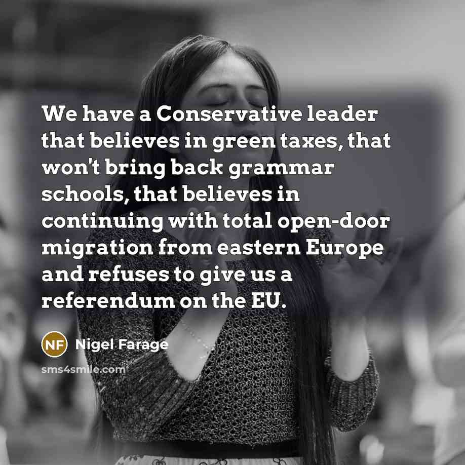 “We have a Conservative leader that believes in green taxes,…” quote by Nigel Farage