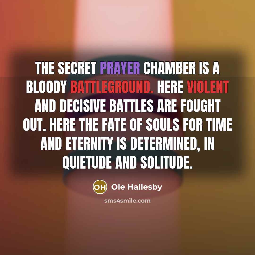 “The secret prayer chamber is a bloody battleground. Here violent…” quote by Ole Hallesby