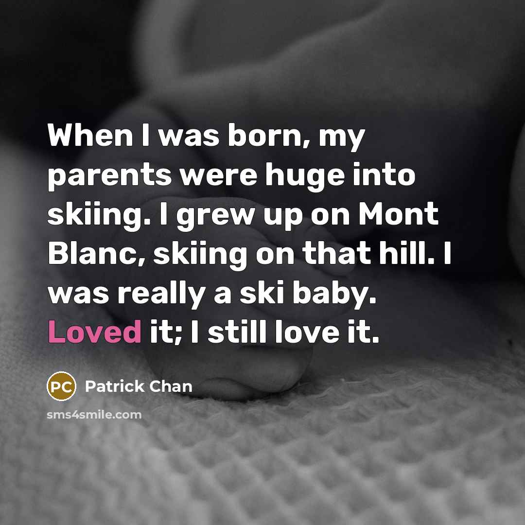 “When I was born, my parents were huge into skiing.…” quote by Patrick Chan
