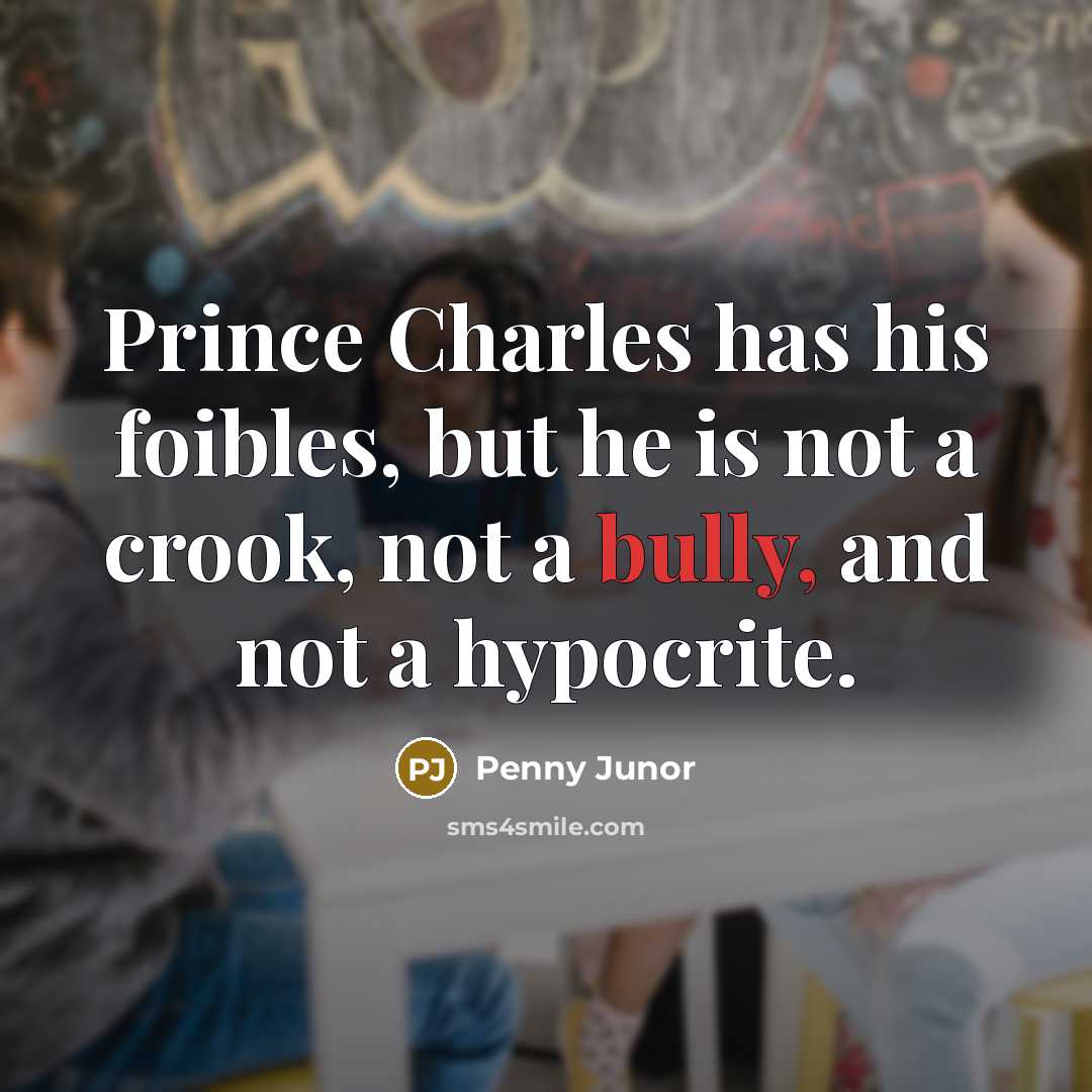 “Prince Charles has his foibles, but he is not a…” quote by Penny Junor