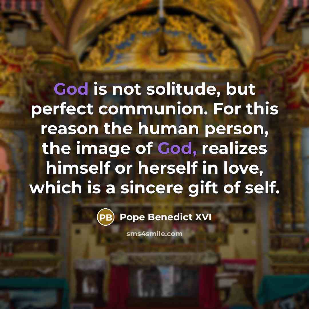“God is not solitude, but perfect communion. For this reason…” quote by Pope Benedict XVI