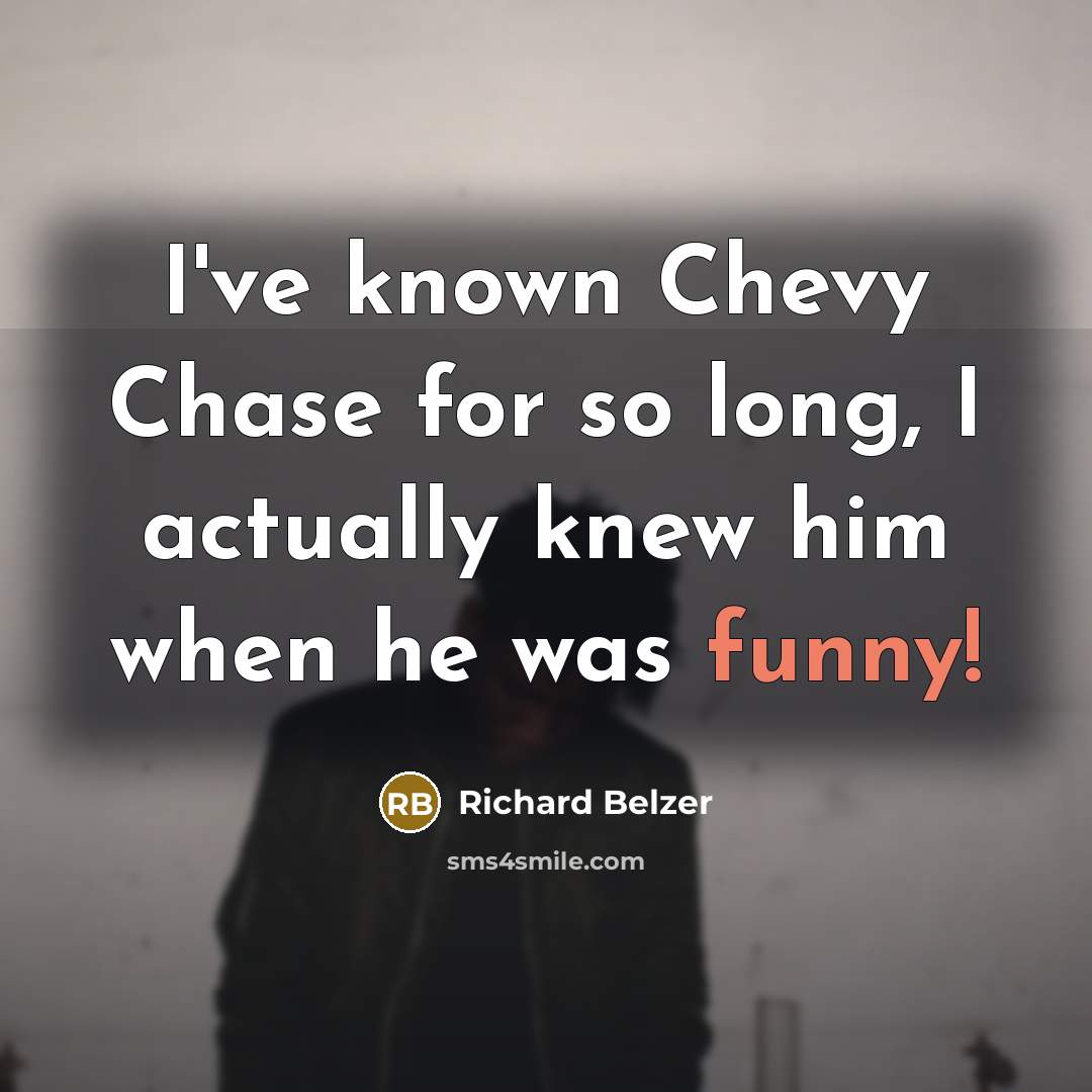“I've known Chevy Chase for so long, I actually knew…” quote by Richard Belzer