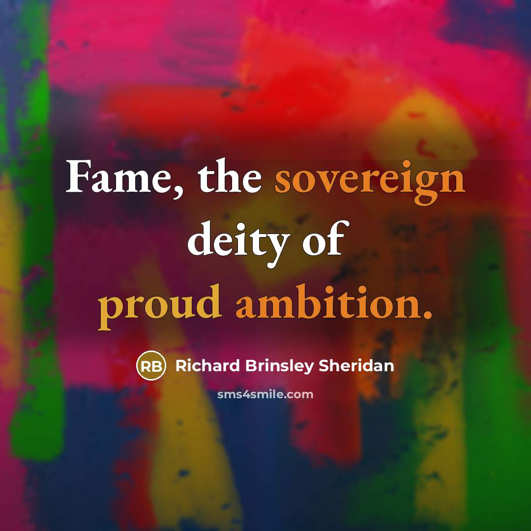 “Fame, the sovereign deity of proud ambition.…” quote by Richard Brinsley Sheridan