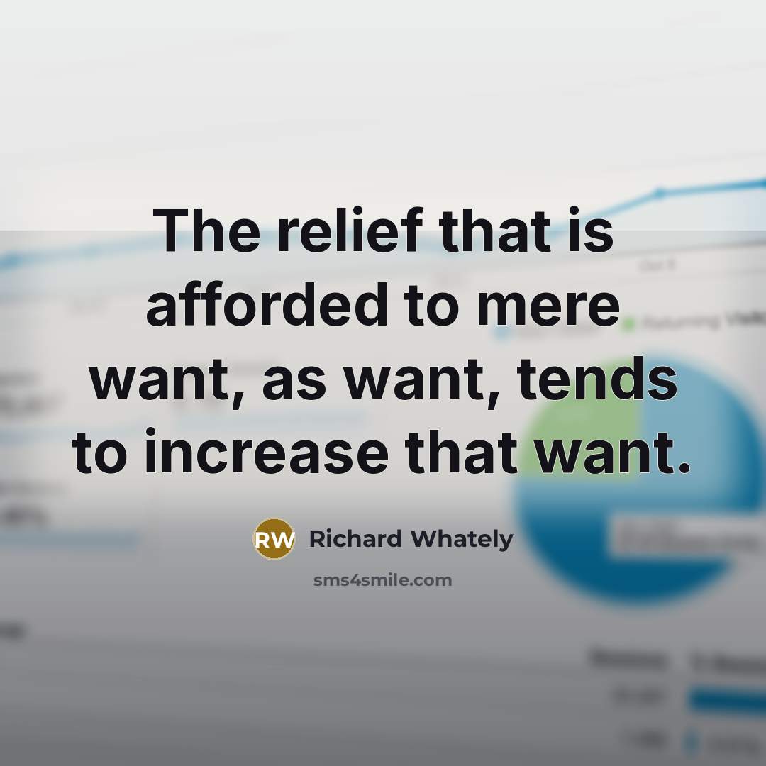 “The relief that is afforded to mere want, as want,…” quote by Richard Whately