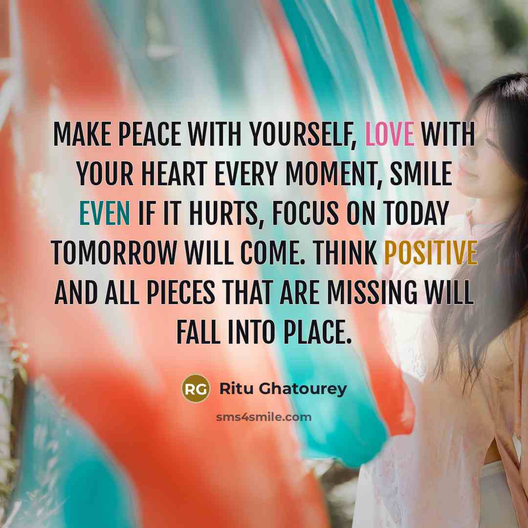 “Make peace with yourself, love with your heart every moment,…” quote by Ritu Ghatourey
