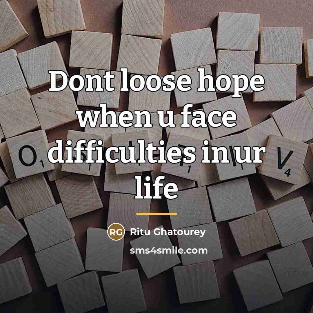 “Dont loose hope when u face difficulties in ur life…” quote by Ritu Ghatourey