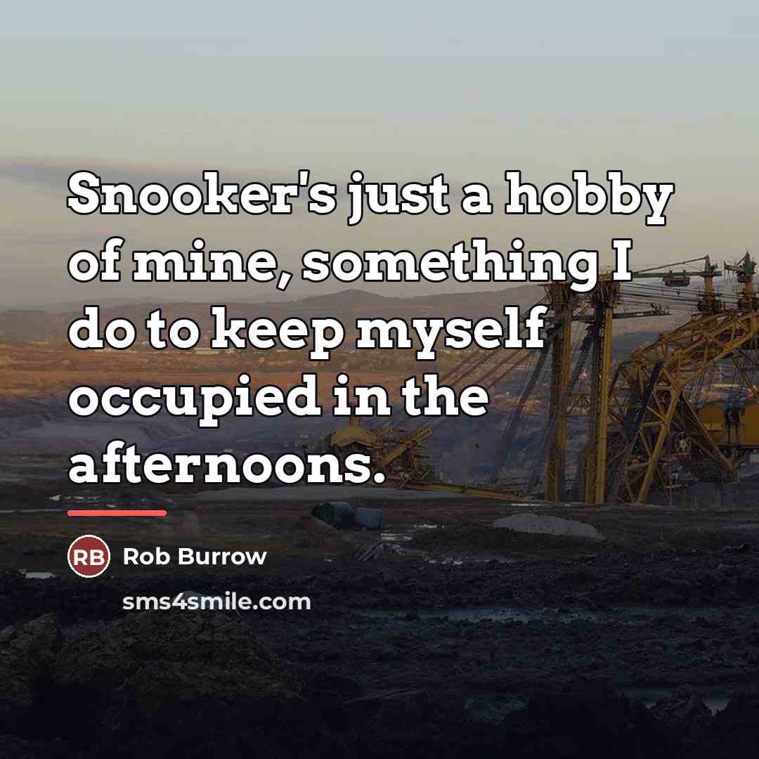 “Snooker's just a hobby of mine, something I do to…” quote by Rob Burrow