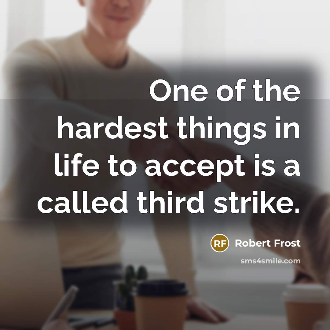 “One of the hardest things in life to accept is…” quote by Robert Frost