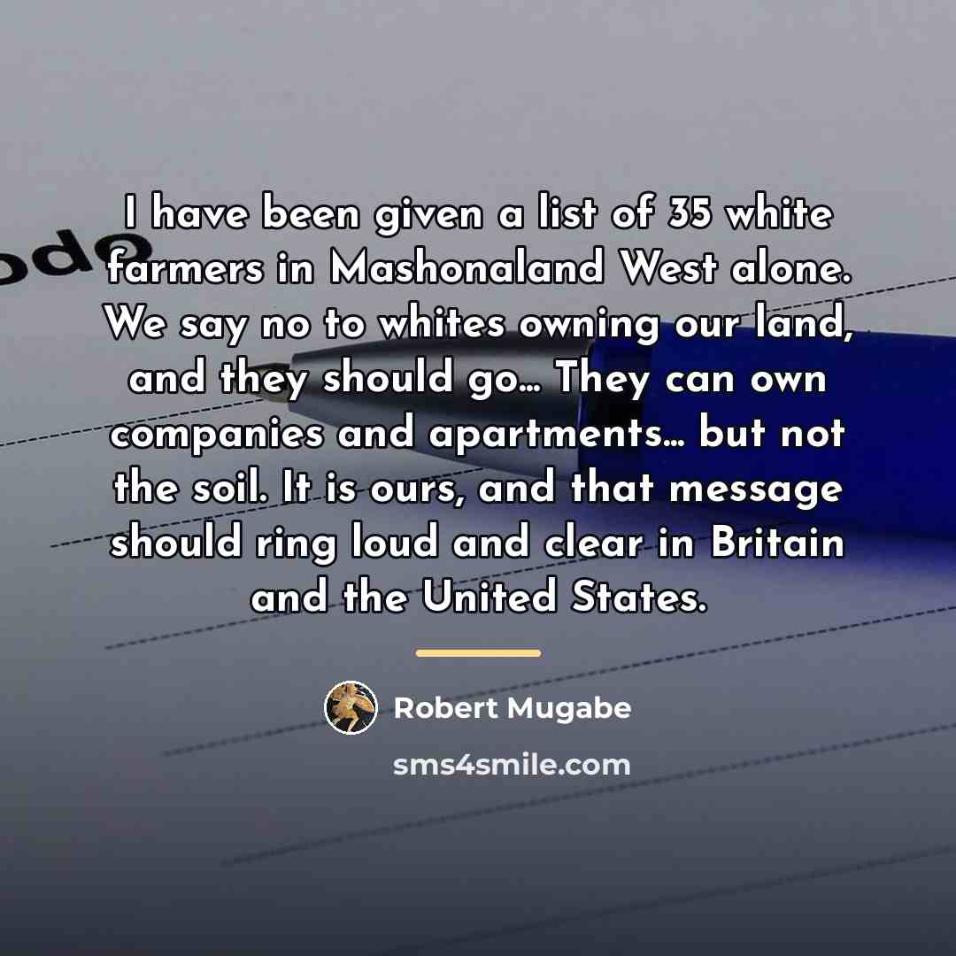 “I have been given a list of 35 white farmers…” quote by Robert Mugabe