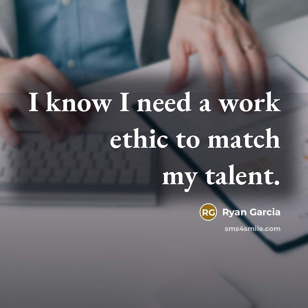 “I know I need a work ethic to match my…” quote by Ryan Garcia