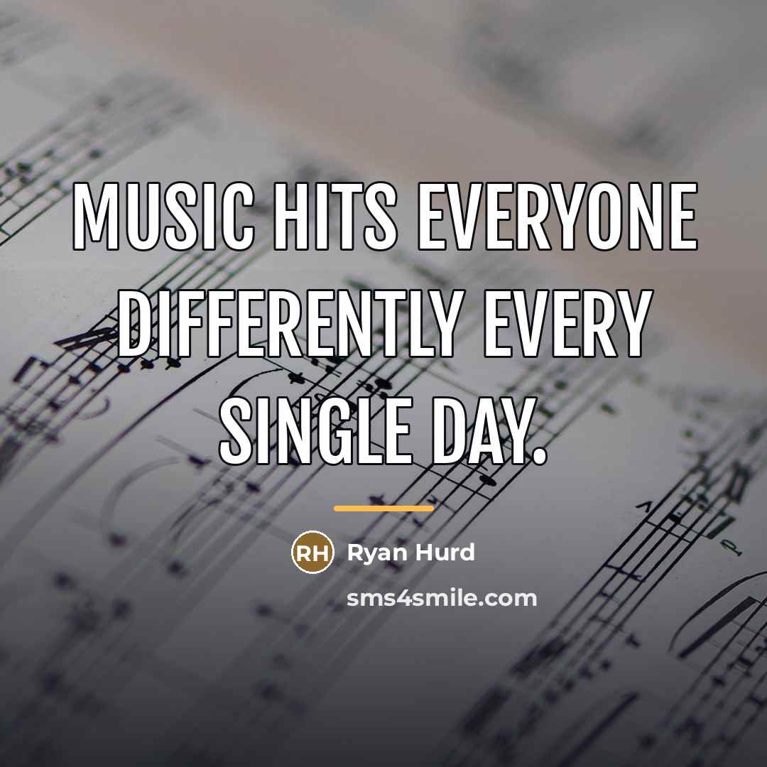 “Music hits everyone differently every single day.…” quote by Ryan Hurd