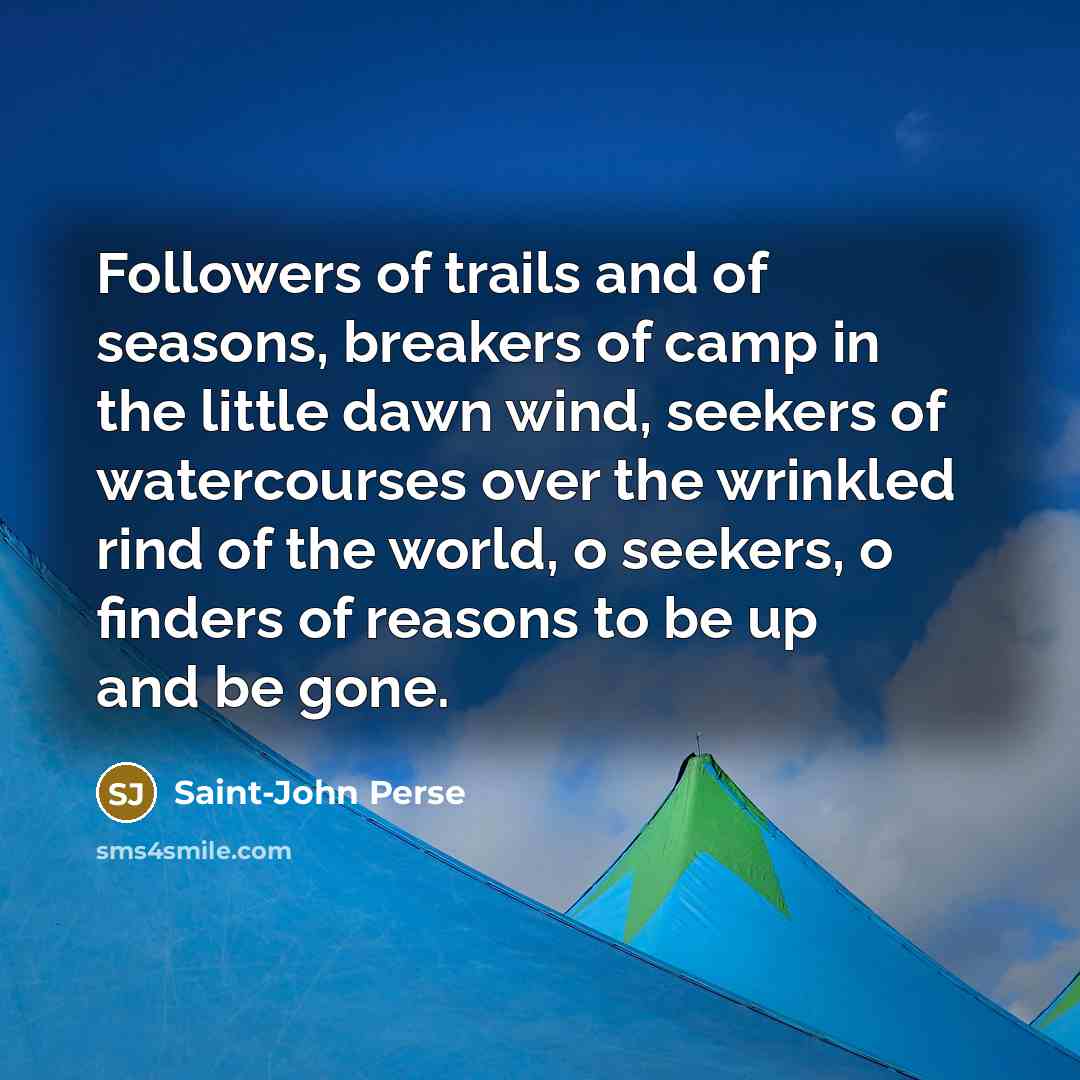 “Followers of trails and of seasons, breakers of camp in…” quote by Saint-John Perse