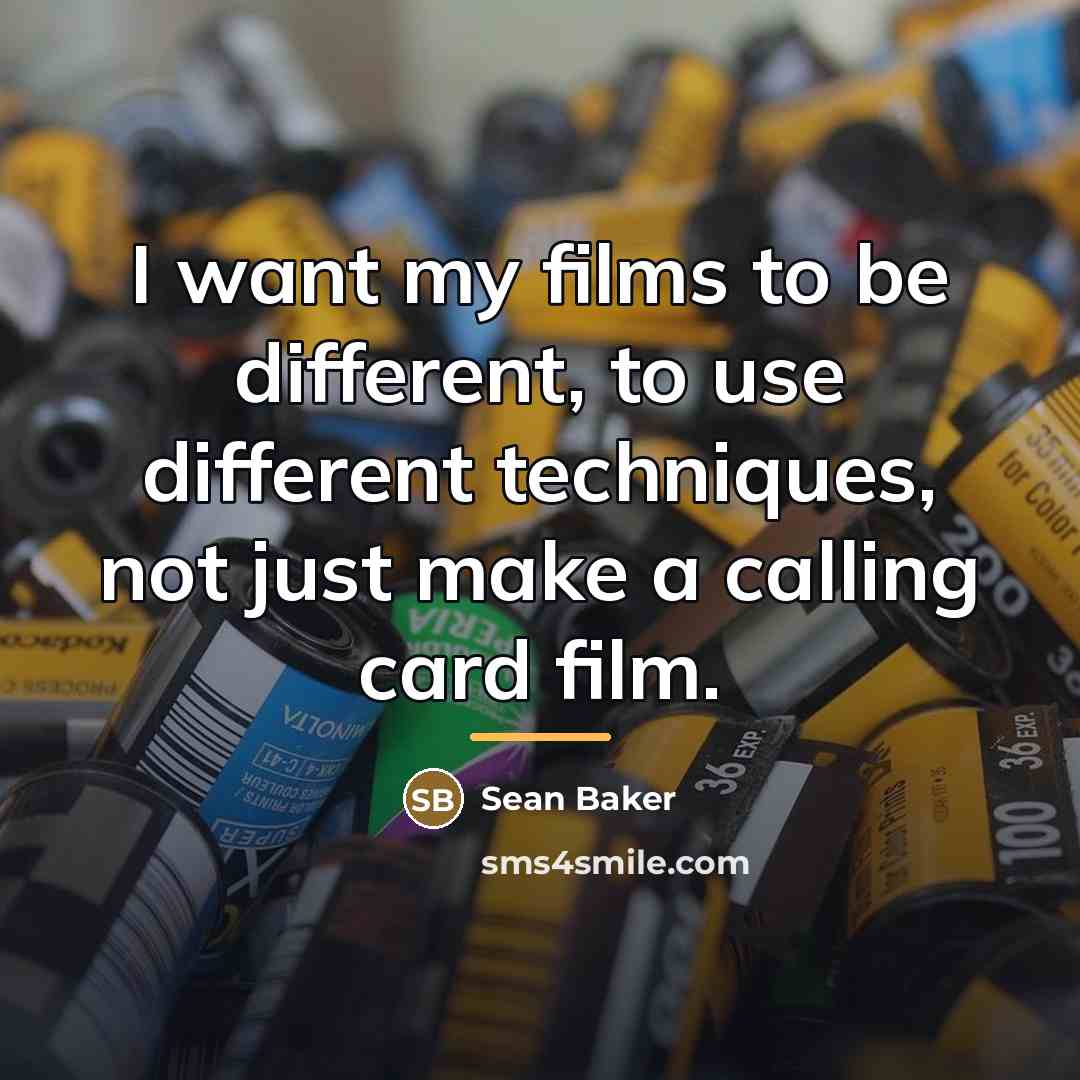 “I want my films to be different, to use different…” quote by Sean Baker