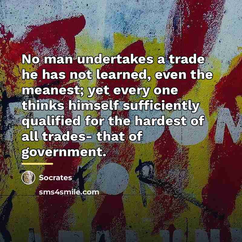 “No man undertakes a trade he has not learned, even…” quote by Socrates