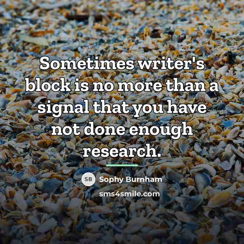 “Sometimes writer's block is no more than a signal that…” quote by Sophy Burnham