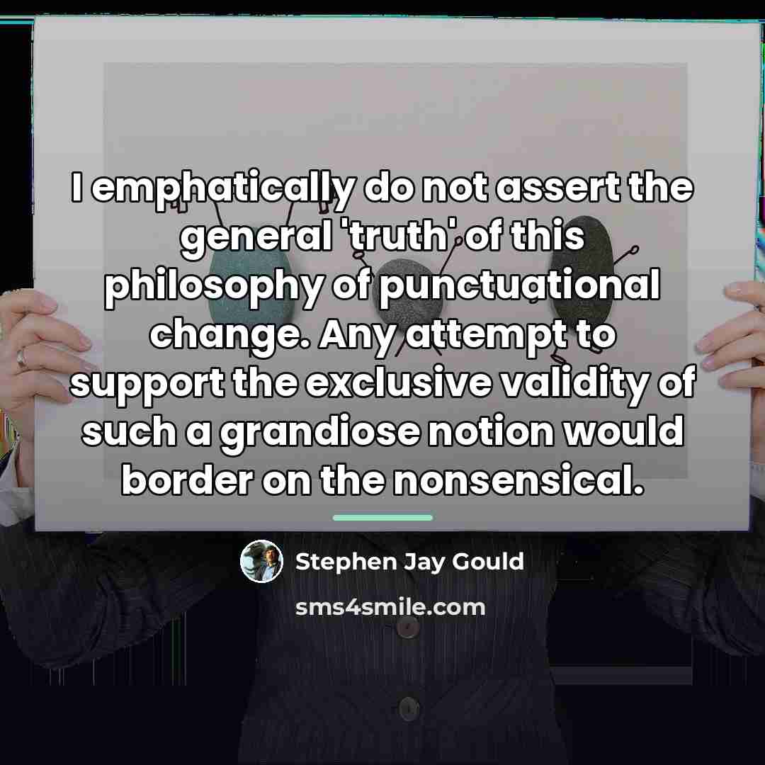 “I emphatically do not assert the general 'truth' of this…” quote by Stephen Jay Gould