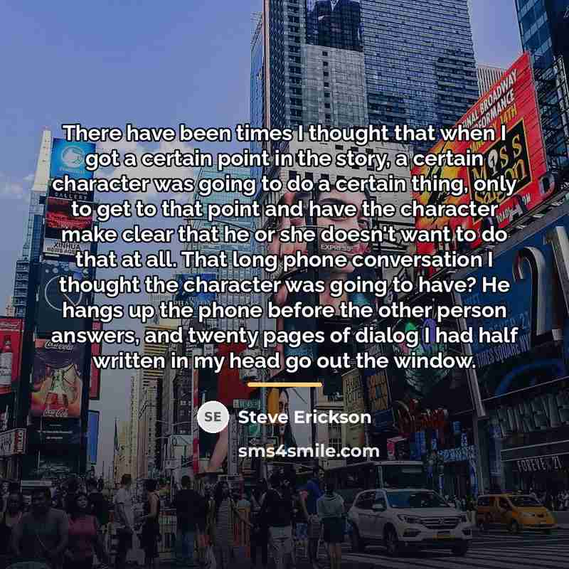 “There have been times I thought that when I got…” quote by Steve Erickson