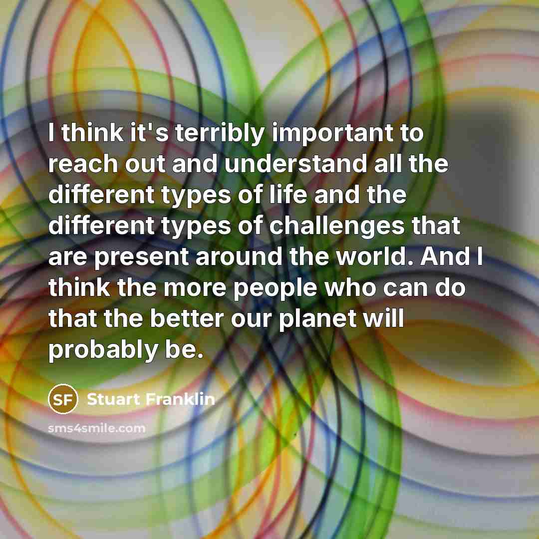 “I think it's terribly important to reach out and understand…” quote by Stuart Franklin