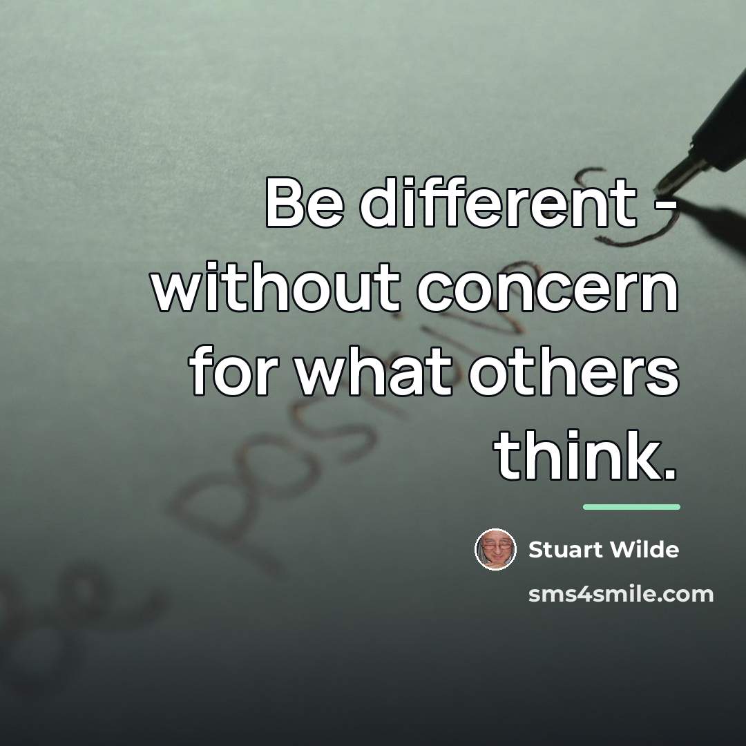 “Be different - without concern for what others think.…” quote by Stuart Wilde