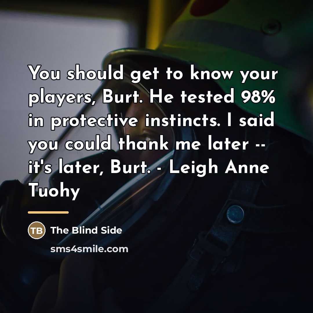 “You should get to know your players, Burt. He tested…” quote by The Blind Side