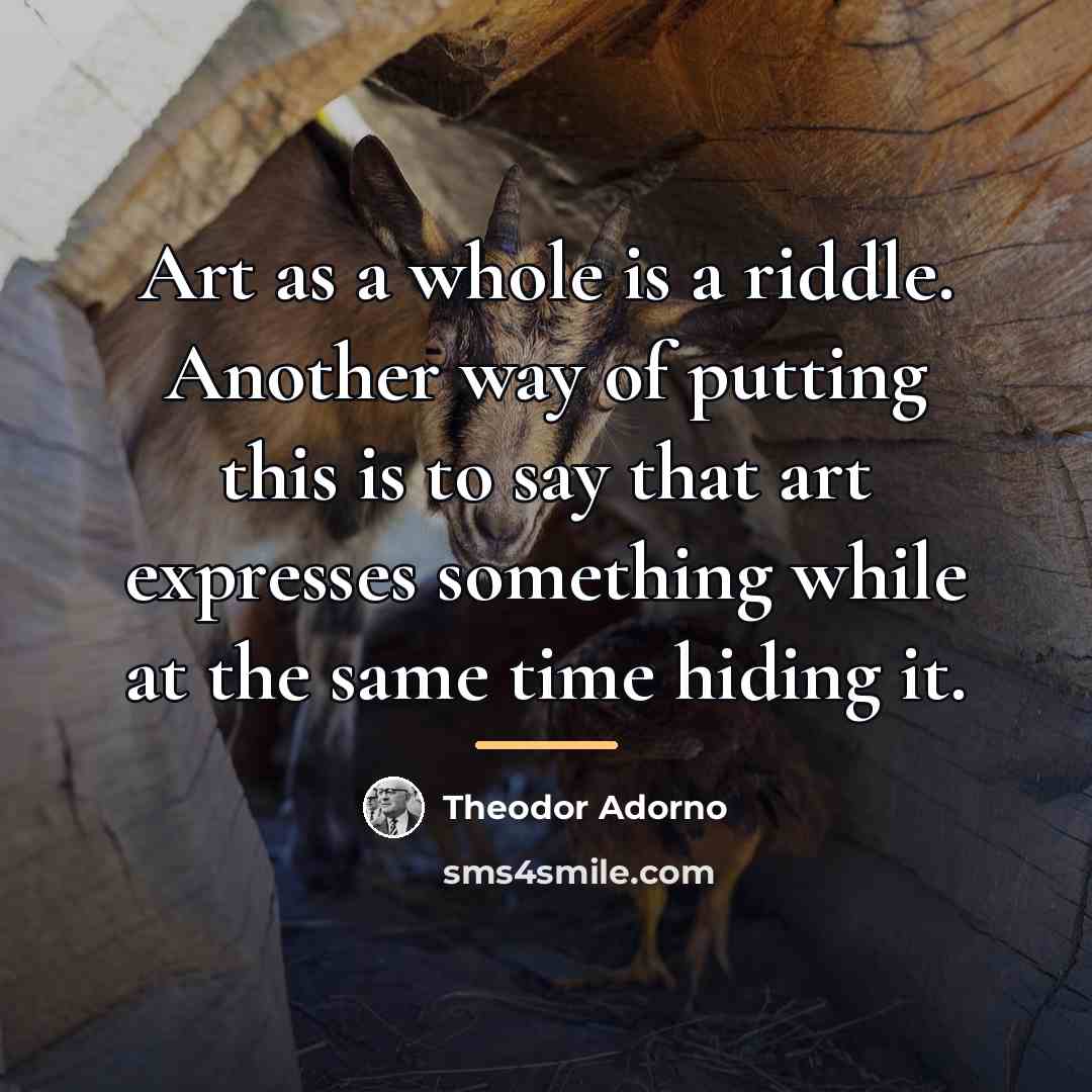 “Art as a whole is a riddle. Another way of…” quote by Theodor Adorno