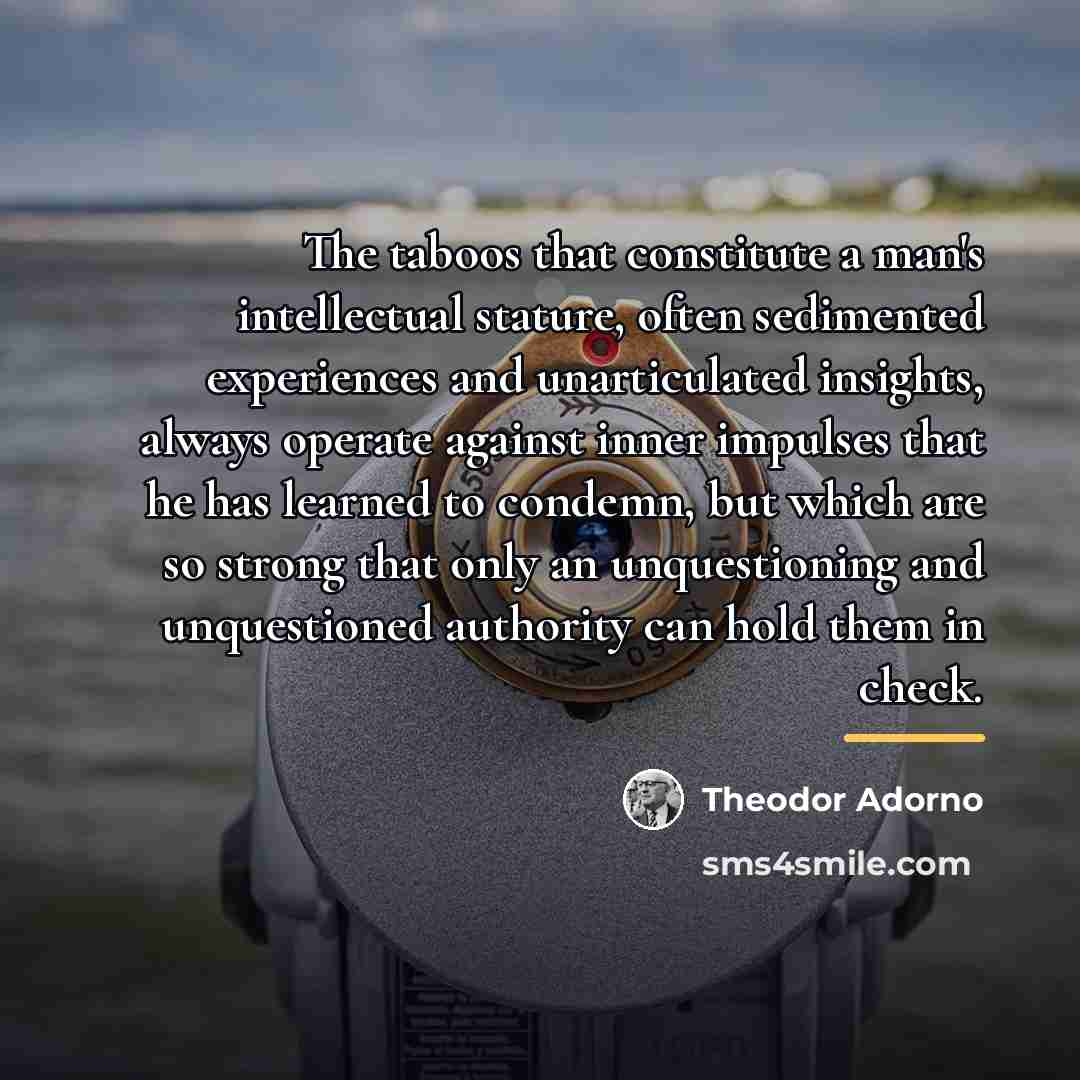 “The taboos that constitute a man's intellectual stature, often sedimented…” quote by Theodor Adorno